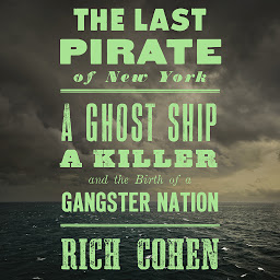 Imagen de icono The Last Pirate of New York: A Ghost Ship, a Killer, and the Birth of a Gangster Nation