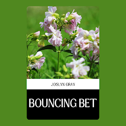Obraz ikony: BOUNCING BET: Bouncing Bet by Joslyn Gray: A Tale of Optimism, Resilience, and Lifelong Friendship