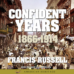 Icon image American Heritage History of the Confident Years: 1866-1914