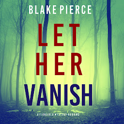 Picha ya aikoni ya Let Her Vanish (A Fiona Red FBI Suspense Thriller—Book 12)