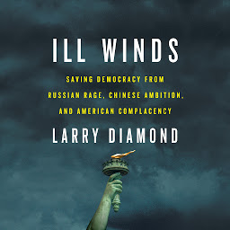 Icon image Ill Winds: Saving Democracy from Russian Rage, Chinese Ambition, and American Complacency