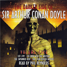 Icon image The Darker Side of Sir Arthur Conan Doyle: Volume 5: Lot 249; The Man with the Watches; The Japanned Box; The Club-Footed Grocer