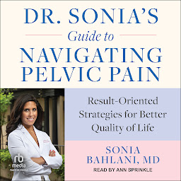 Icon image Dr. Sonia's Guide to Navigating Pelvic Pain: Result-Oriented Strategies for Better Quality of Life
