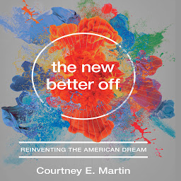 Icon image The New Better Off: Reinventing the American Dream