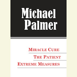 Icon image The Michael Palmer Value Collection: Miracle Cure, The Patient, Extreme Measures