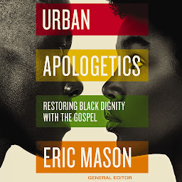 Icon image Urban Apologetics: Restoring Black Dignity with the Gospel