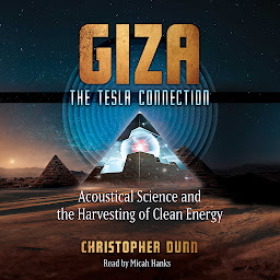 Icon image Giza: The Tesla Connection: Acoustical Science and the Harvesting of Clean Energy
