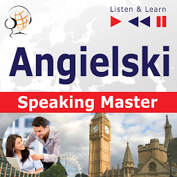 Obraz ikony: Angielski. Speaking Master (Poziom srednio zaawansowany / zaawansowany: B1-C1 – Słuchaj & Ucz się)