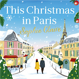 Icon image This Christmas in Paris: A heartwarming festive novel for 2023, full of romance and Christmas magic!