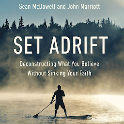 Icon image Set Adrift: Deconstructing What You Believe Without Sinking Your Faith