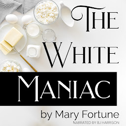 Icon image The White Maniac: A Doctor's Tale