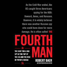 תמונת סמל The Fourth Man: The Hunt for a KGB Spy at the Top of the CIA and the Rise of Putin's Russia