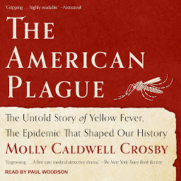 Icon image The American Plague: The Untold Story of Yellow Fever, The Epidemic That Shaped Our History