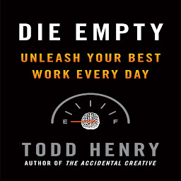 Symbolbild für Die Empty: Unleash Your Best Work Every Day