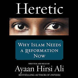 Icon image Heretic: Why Islam Needs a Reformation Now