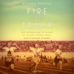 Icon image Fire on the Track: Betty Robinson and the Triumph of the Early Olympic Women
