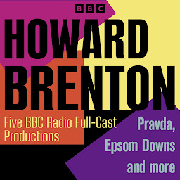 Icon image Howard Brenton: Five BBC Radio 4 Full-Cast Productions: Pravda, Epsom Downs and more