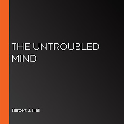 Icon image The Untroubled Mind