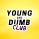 Young & Dumb Club - Androidアプリ