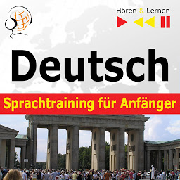 Obraz ikony: Deutsch Sprachtraining für Anfänger – Hören & Lernen: Konversation für Anfänger (30 Alltagsthemen auf Niveau A1-A2)