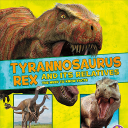 Icon image Tyrannosaurus Rex and Its Relatives: The Need-to-Know Facts