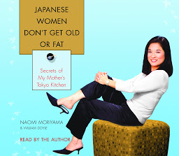 Icon image Japanese Women Don't Get Old or Fat: Secrets of My Mother's Tokyo Kitchen