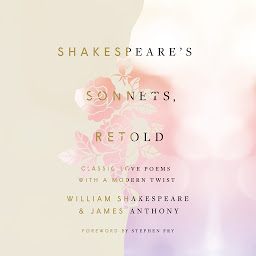 Icon image Shakespeare's Sonnets, Retold: Classic Love Poems with a Modern Twist