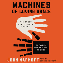Icon image Machines of Loving Grace: The Quest for Common Ground Between Humans and Robots