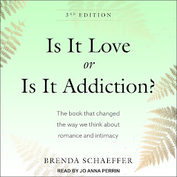 Icon image Is It Love or Is It Addiction: The Book That Changed the Way We Think About Romance and Intimacy