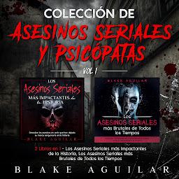 Icon image Colección de Asesinos Seriales y Psicópatas Vol 1.: Blake Aguilar