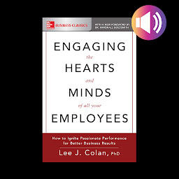 Obraz ikony: Engaging the Hearts and Minds of All Your Employees: How to Ignite Passionate Performance for Better Business Results