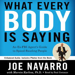 Icon image What Every BODY is Saying: An Ex-FBI Agent’s Guide to Speed-Reading People