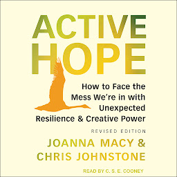 Icon image Active Hope: How to Face the Mess We’re In With Unexpected Resilience & Creative Power: Revised Edition
