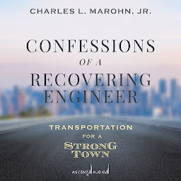 Icon image Confessions of a Recovering Engineer: Transportation for a Strong Town