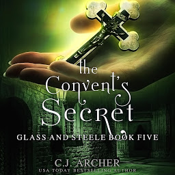 Symbolbild für The Convent's Secret: Glass And Steele, book 5