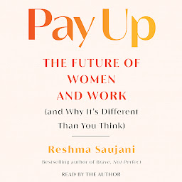 Icon image Pay Up: The Future of Women and Work (and Why It's Different Than You Think)
