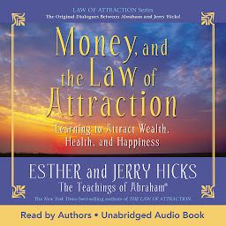 Icon image Money and the Law of Attraction: Learning to Attract Wealth, Health, and Happiness