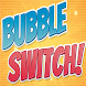 Bubble Switch BETA
