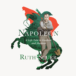 Icon image Napoleon: A Life Told in Gardens and Shadows