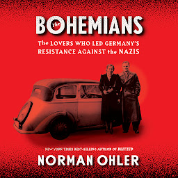 Icon image The Bohemians: The Lovers Who Led Germany's Resistance Against the Nazis