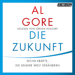 Obraz ikony: Die Zukunft: Sechs Kräfte, die unsere Welt verändern