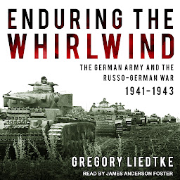 Icon image Enduring the Whirlwind: The German Army and the Russo-German War 1941-1943