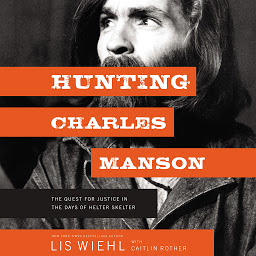 Symbolbild für Hunting Charles Manson: The Quest for Justice in the Days of Helter Skelter