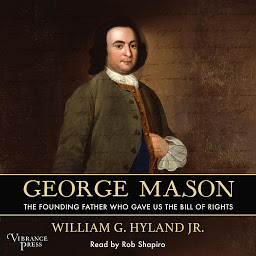 Icon image George Mason: The Founding Father Who Gave Us the Bill of Rights