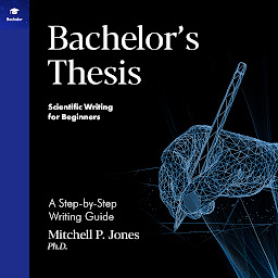 Obraz ikony: Bachelor's Thesis: A Step-by-Step Writing Guide