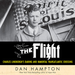 Icon image The Flight: Charles Lindbergh's Daring and Immortal 1927 Transatlantic Crossing