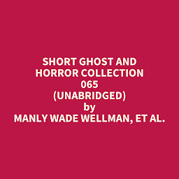 Obraz ikony: Short Ghost and Horror Collection 065 (Unabridged): optional