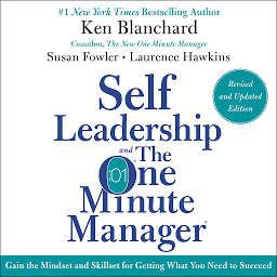 Icon image Self Leadership and the One Minute Manager Revised Edition: Gain the Mindset and Skillset for Getting What You Need to Suceed