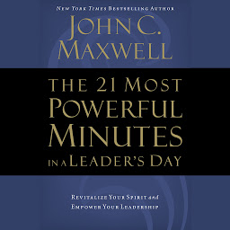 Icon image The 21 Most Powerful Minutes in a Leader's Day: Revitalize Your Spirit and Empower Your Leadership