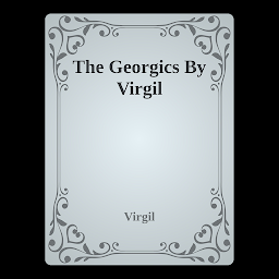 Icon image The Georgics of Virgil: Popular Books by Virgil ; Cecil Day Lewis [Translator] : All times Bestseller Demanding Books